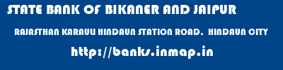 STATE BANK OF BIKANER AND JAIPUR  RAJASTHAN KARAULI HINDAUN STATION ROAD,  HINDAUN CITY  banks information 